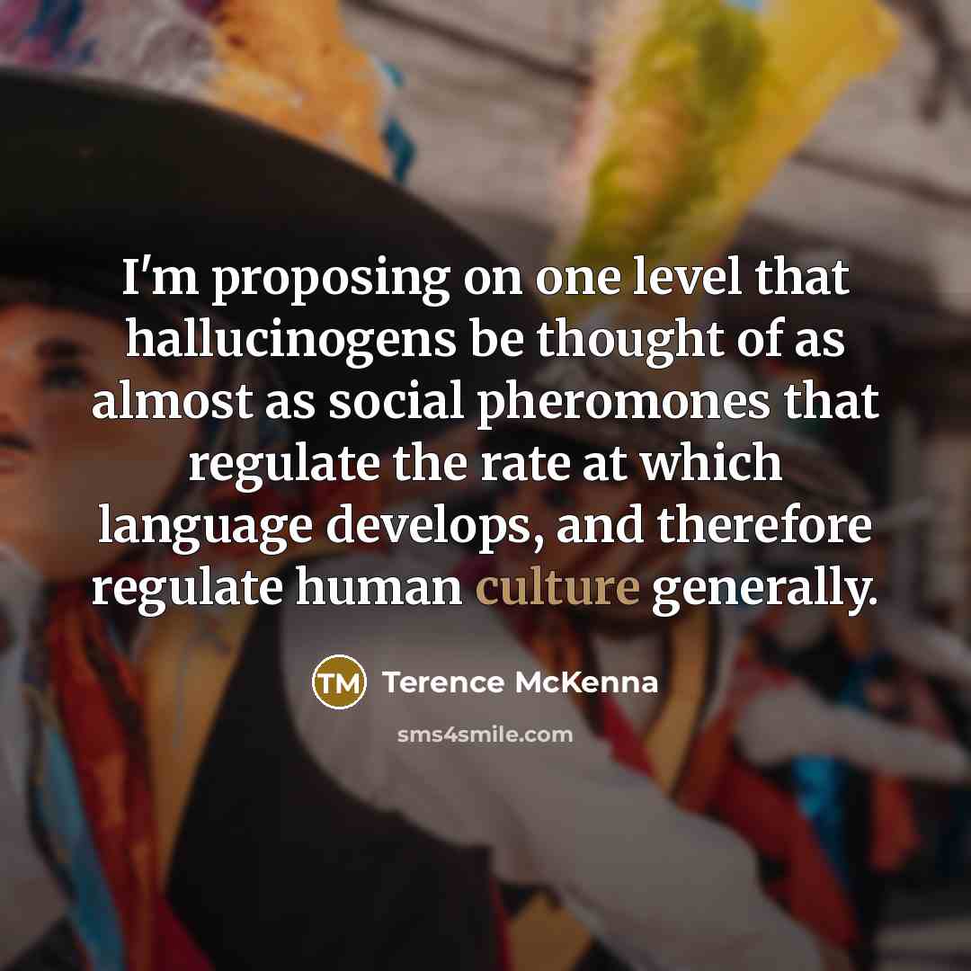 “I'm proposing on one level that hallucinogens be thought of…” quote by Terence McKenna