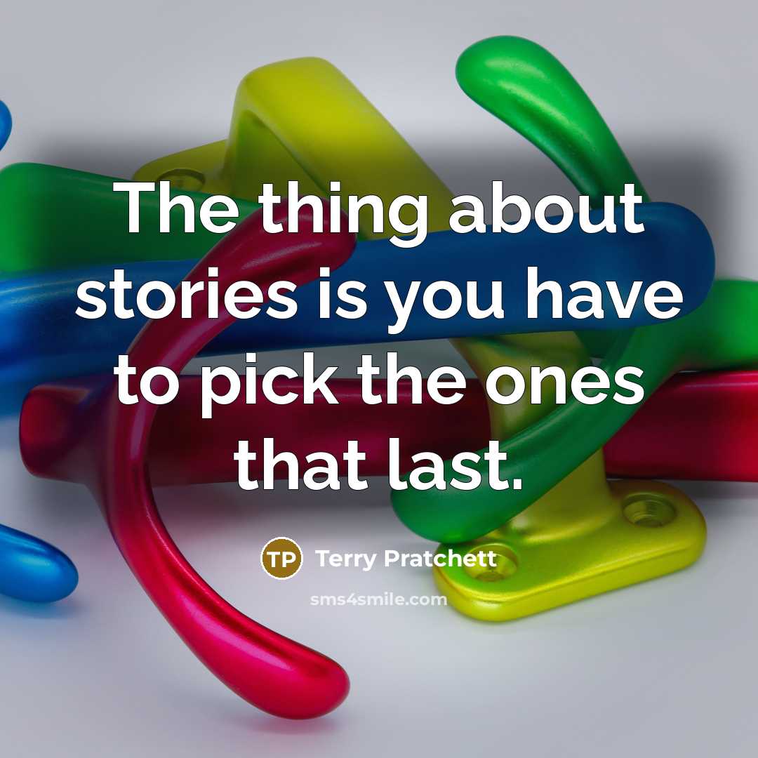 “The thing about stories is you have to pick the…” quote by Terry Pratchett