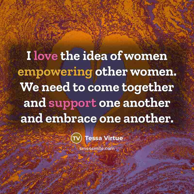 “I love the idea of women empowering other women. We need to come together and support one another and embrace one another.” quote by Tessa Virtue