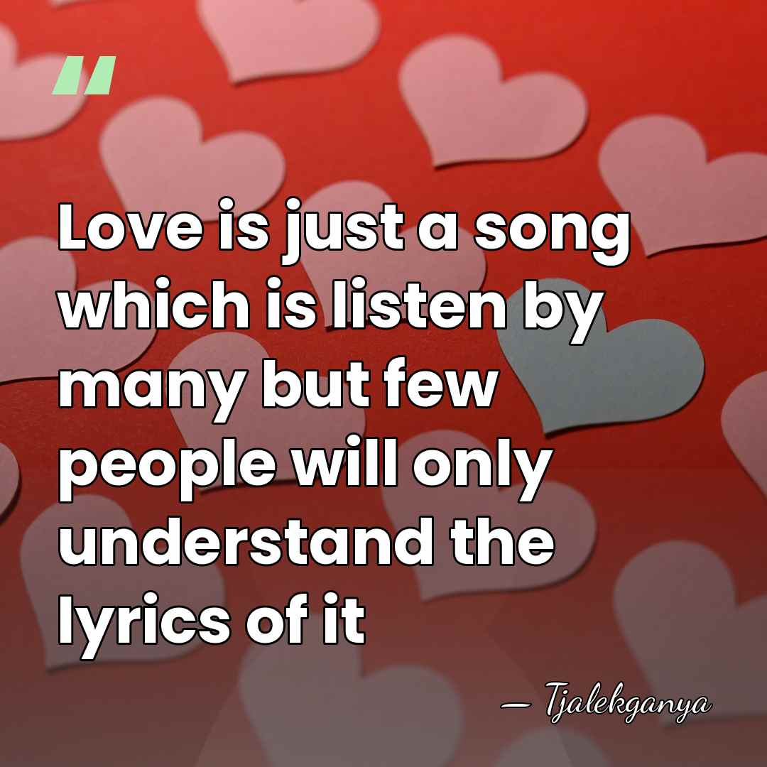 Love is just a song which is listen by many but few&hellip; - Tjalekganya