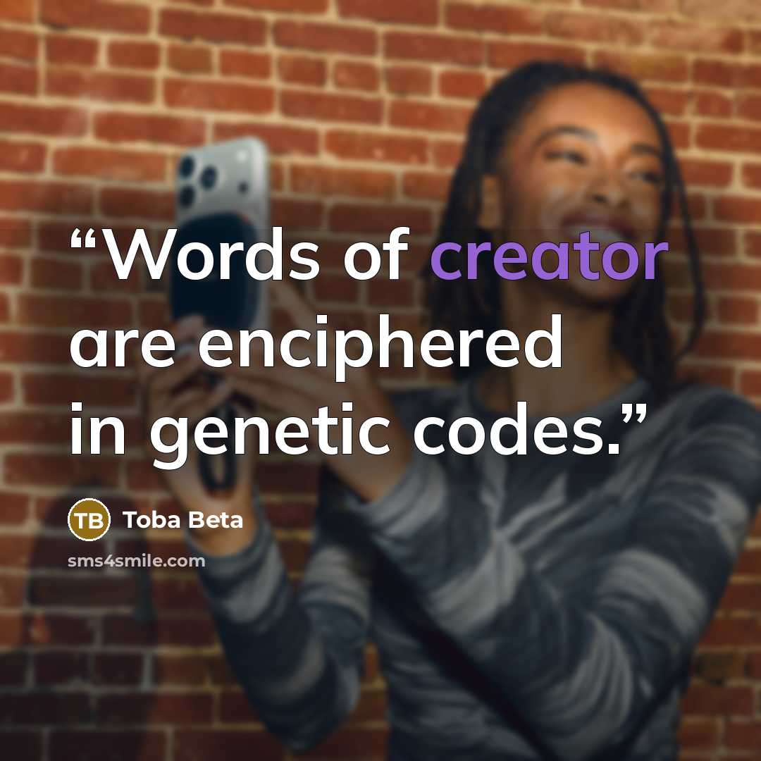 “Words of creator are enciphered in genetic codes.” quote by Toba Beta
