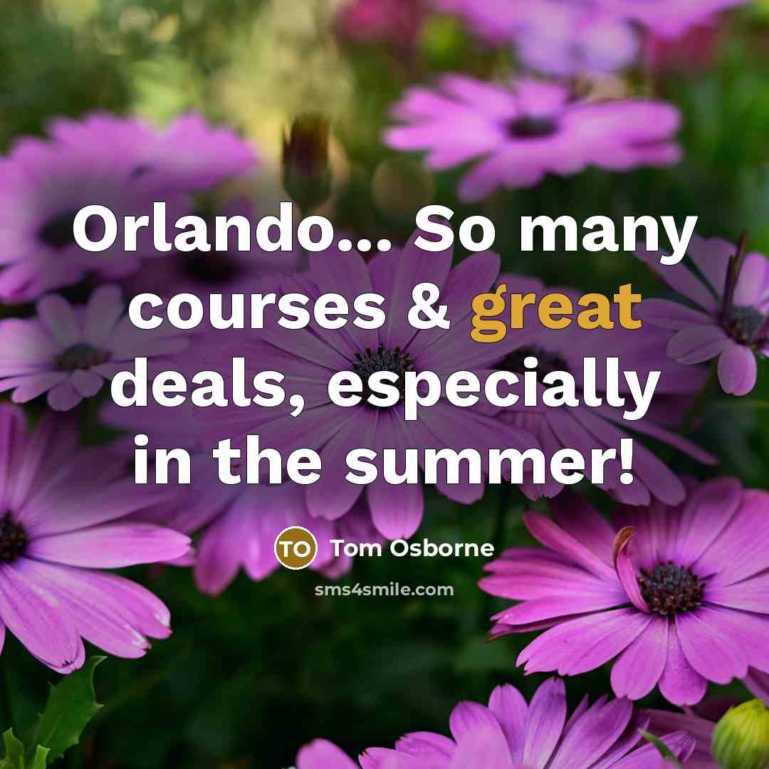 “Orlando... So many courses & great deals, especially in the…” quote by Tom Osborne