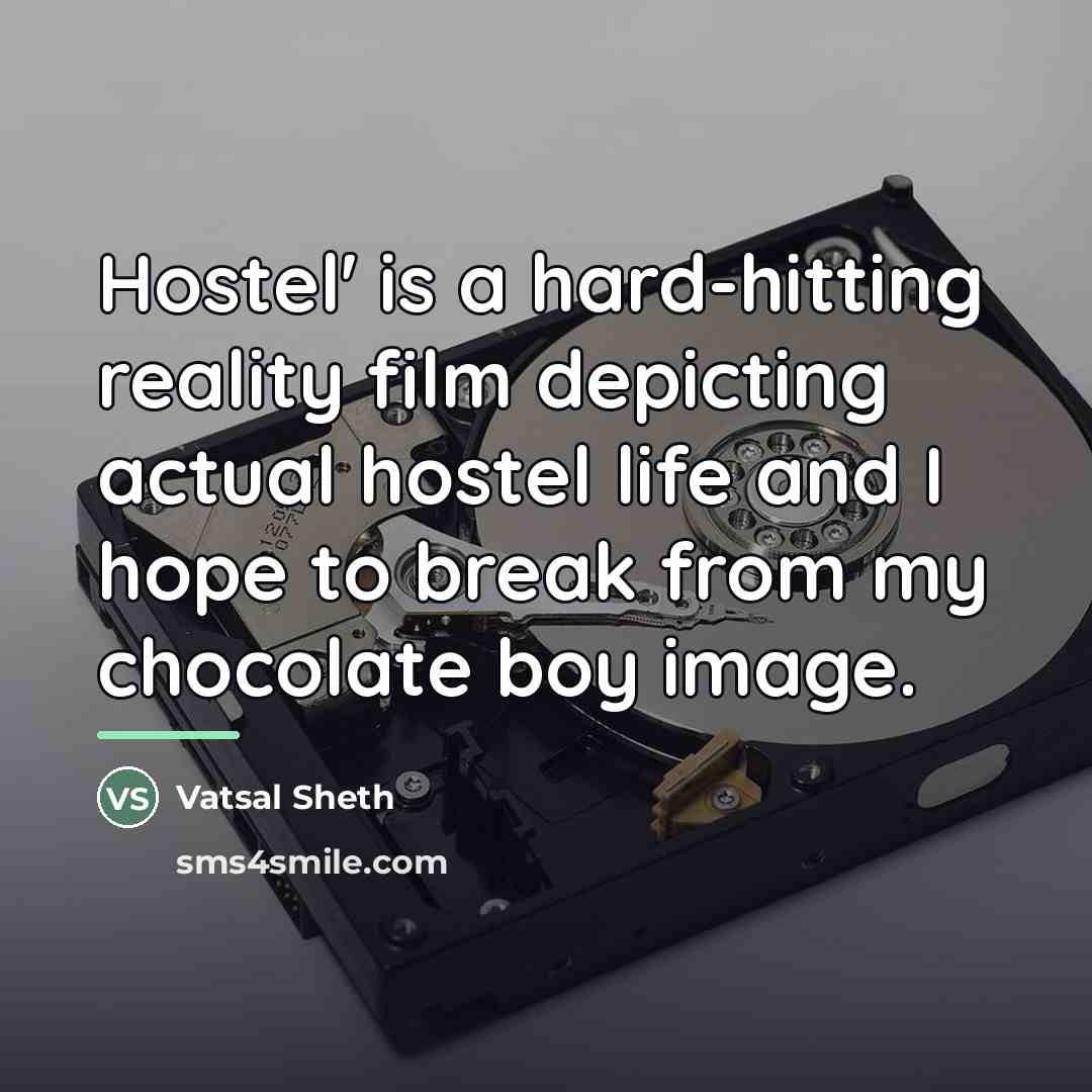“Hostel' is a hard-hitting reality film depicting actual hostel life…” quote by Vatsal Sheth