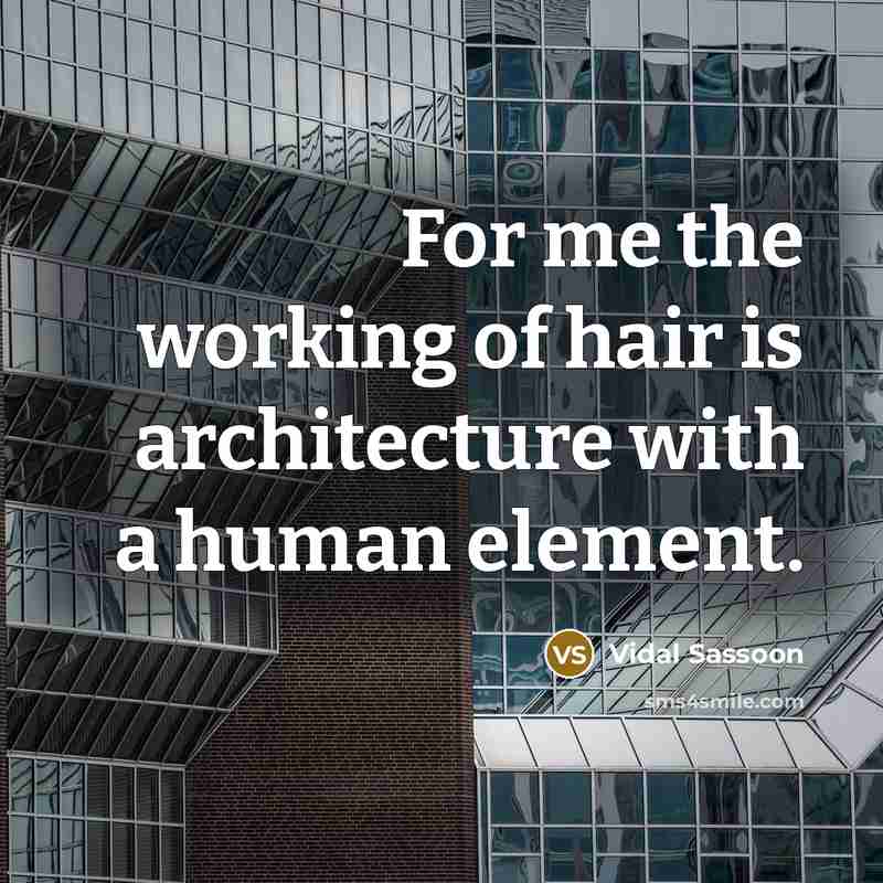 “For me the working of hair is architecture with a…” quote by Vidal Sassoon