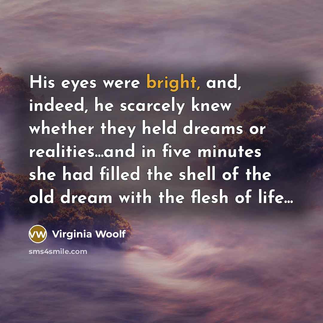 “His eyes were bright, and, indeed, he scarcely knew whether…” quote by Virginia Woolf