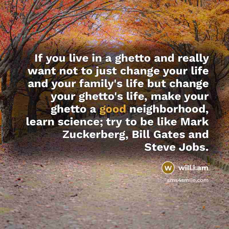 “If you live in a ghetto and really want not…” quote by will.i.am