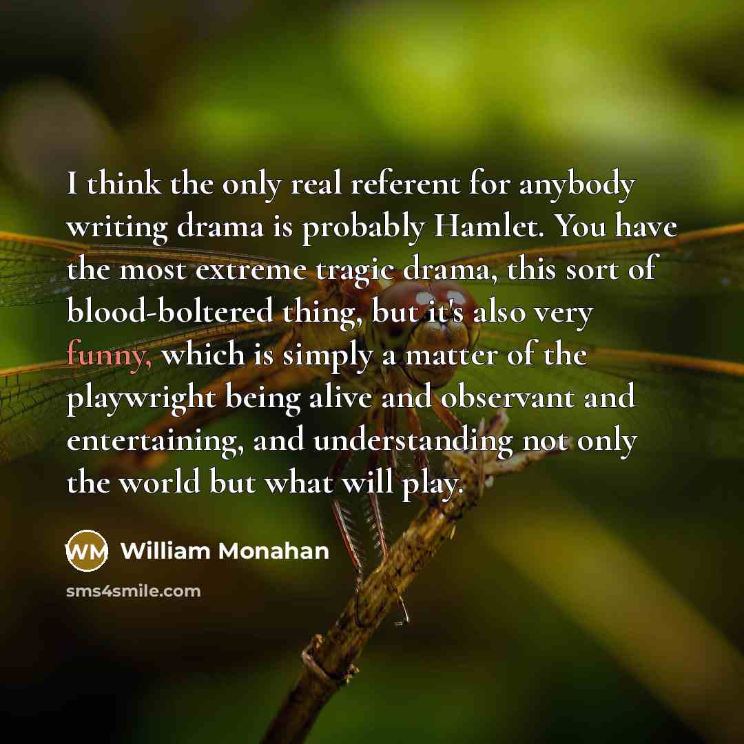 “I think the only real referent for anybody writing drama…” quote by William Monahan