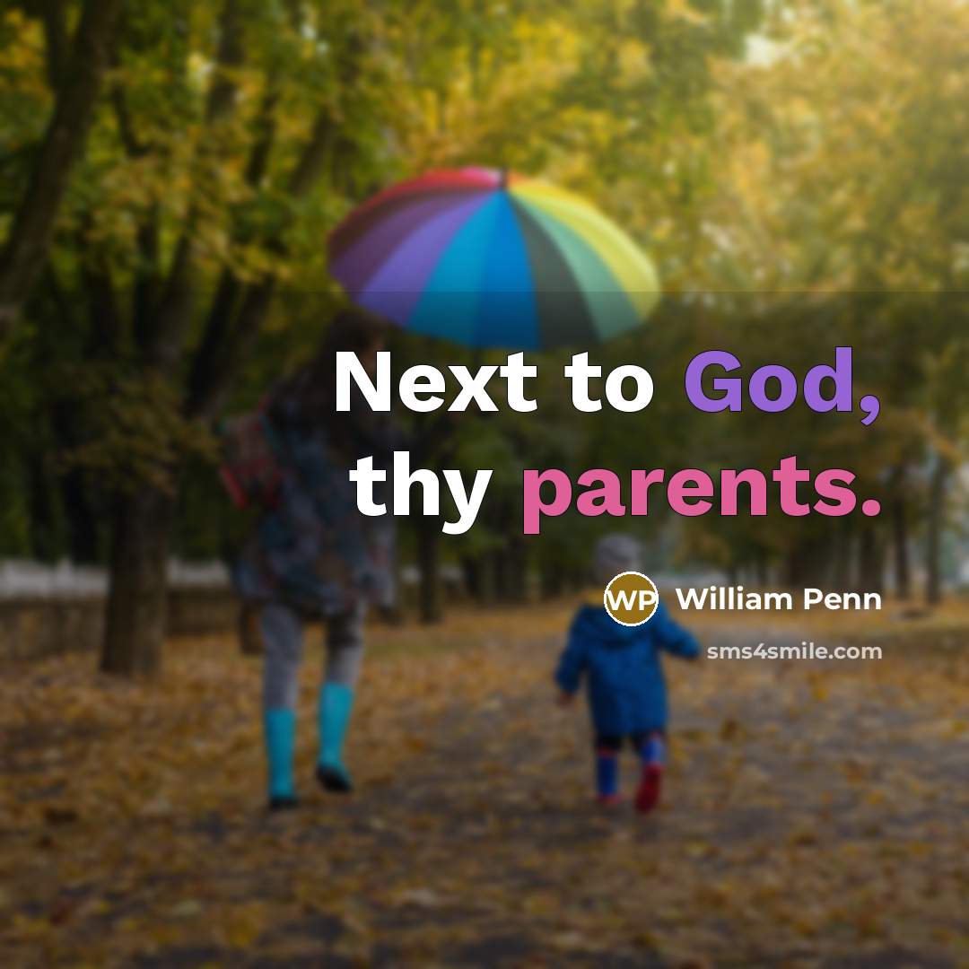 “Next to God, thy parents.” quote by William Penn