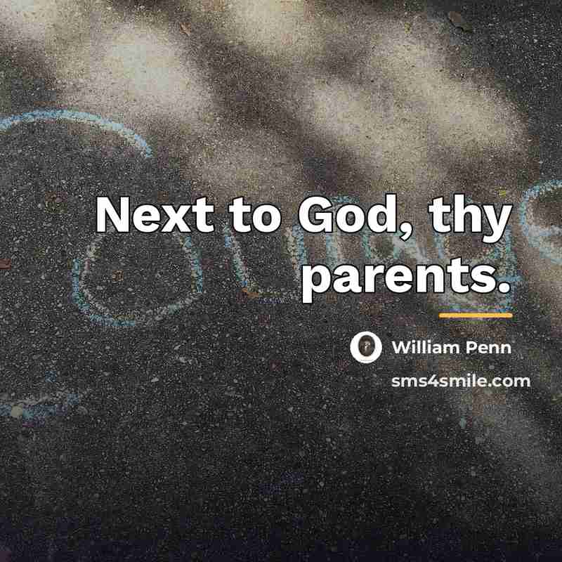 “Next to God, thy parents.…” quote by William Penn