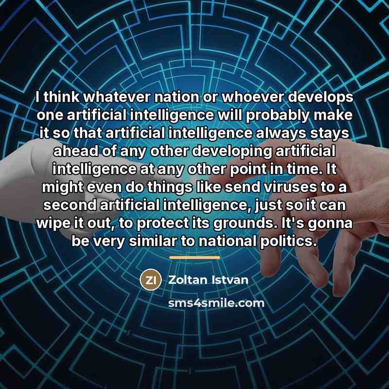 “I think whatever nation or whoever develops one artificial intelligence…” quote by Zoltan Istvan