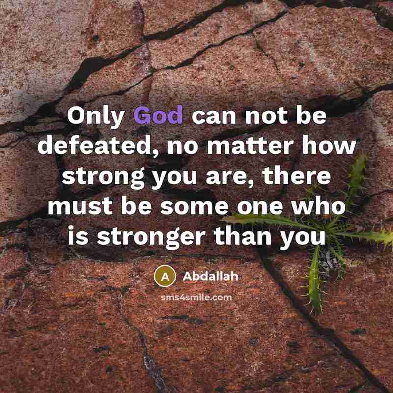 “Only God can not be defeated, no matter how strong…” quote by Abdallah