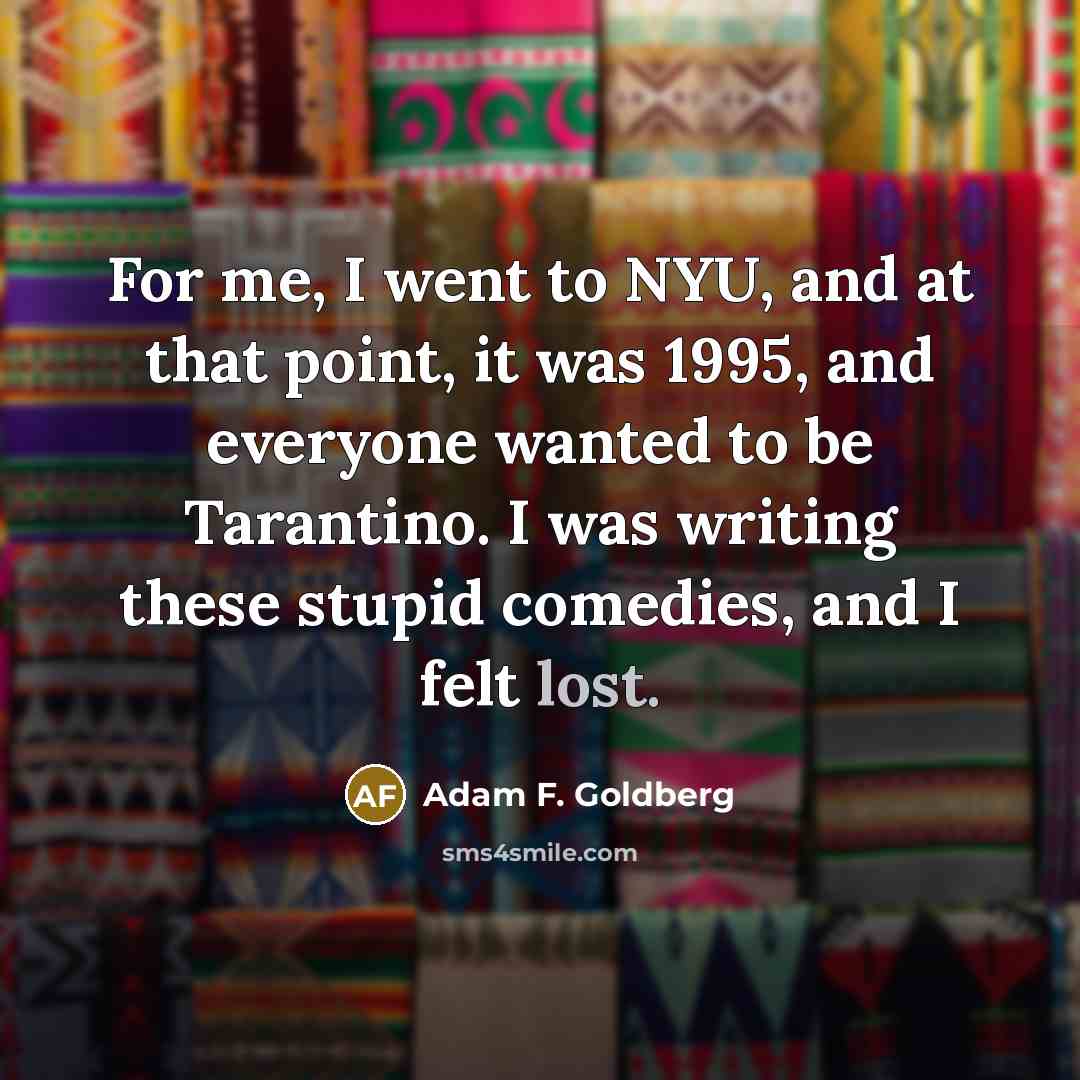 “For me, I went to NYU, and at that point,…” quote by Adam F. Goldberg
