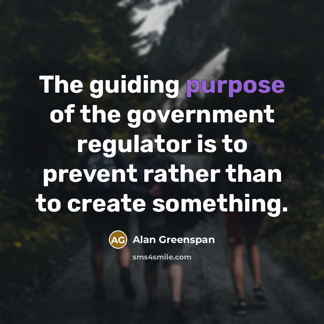 “The guiding purpose of the government regulator is to prevent…” quote by Alan Greenspan