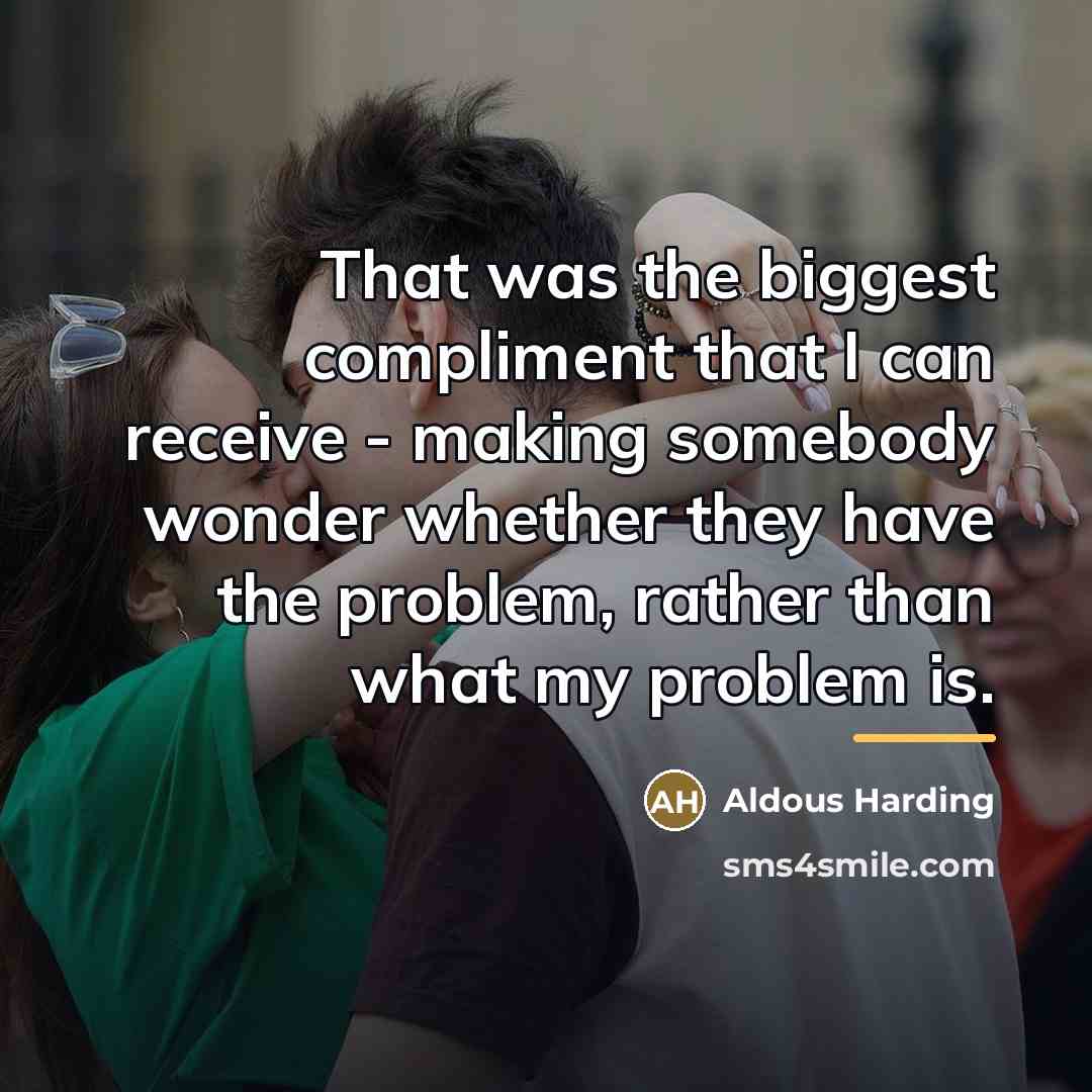 “That was the biggest compliment that I can receive -…” quote by Aldous Harding