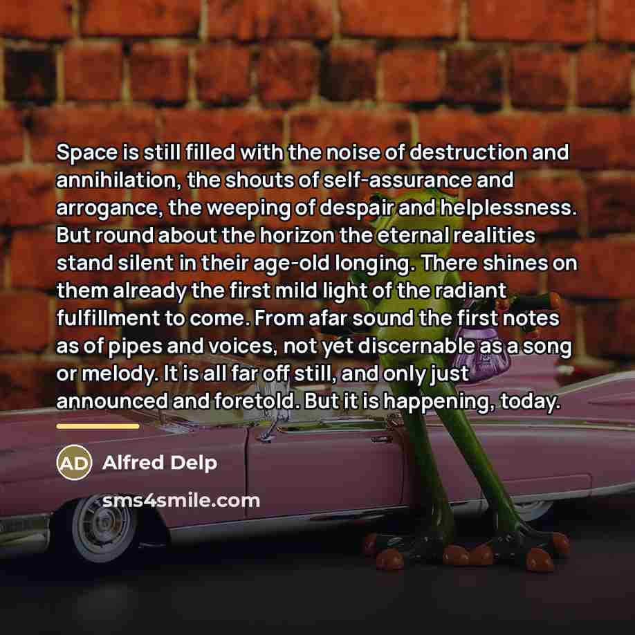 “Space is still filled with the noise of destruction and…” quote by Alfred Delp