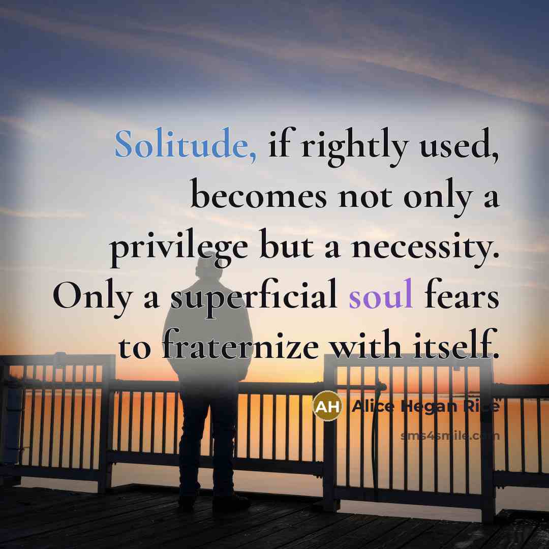 “Solitude, if rightly used, becomes not only a privilege but…” quote by Alice Hegan Rice
