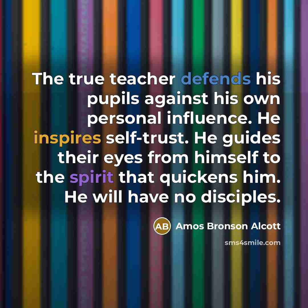 “The true teacher defends his pupils against his own personal…” quote by Amos Bronson Alcott