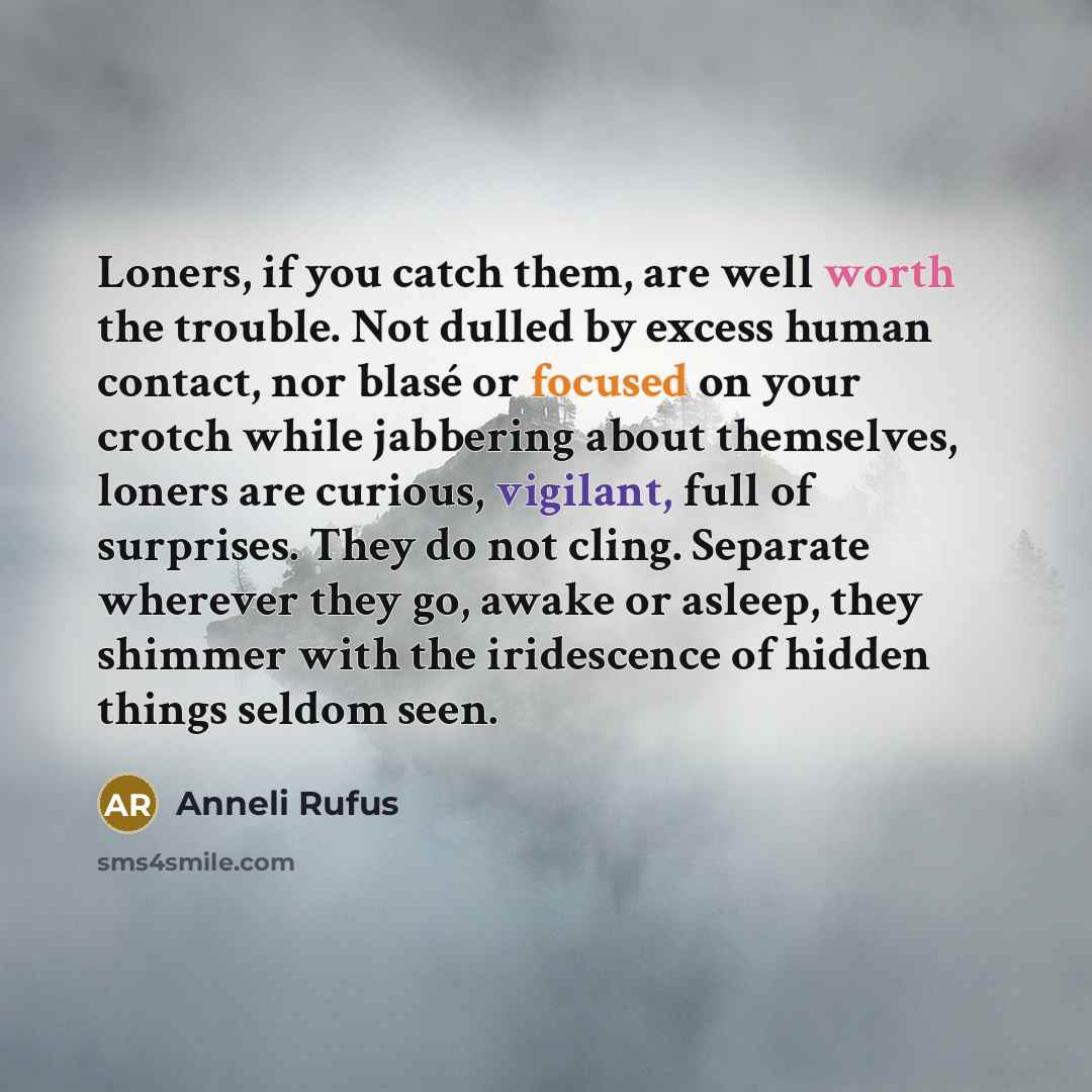 “Loners, if you catch them, are well worth the trouble.…” quote by Anneli Rufus