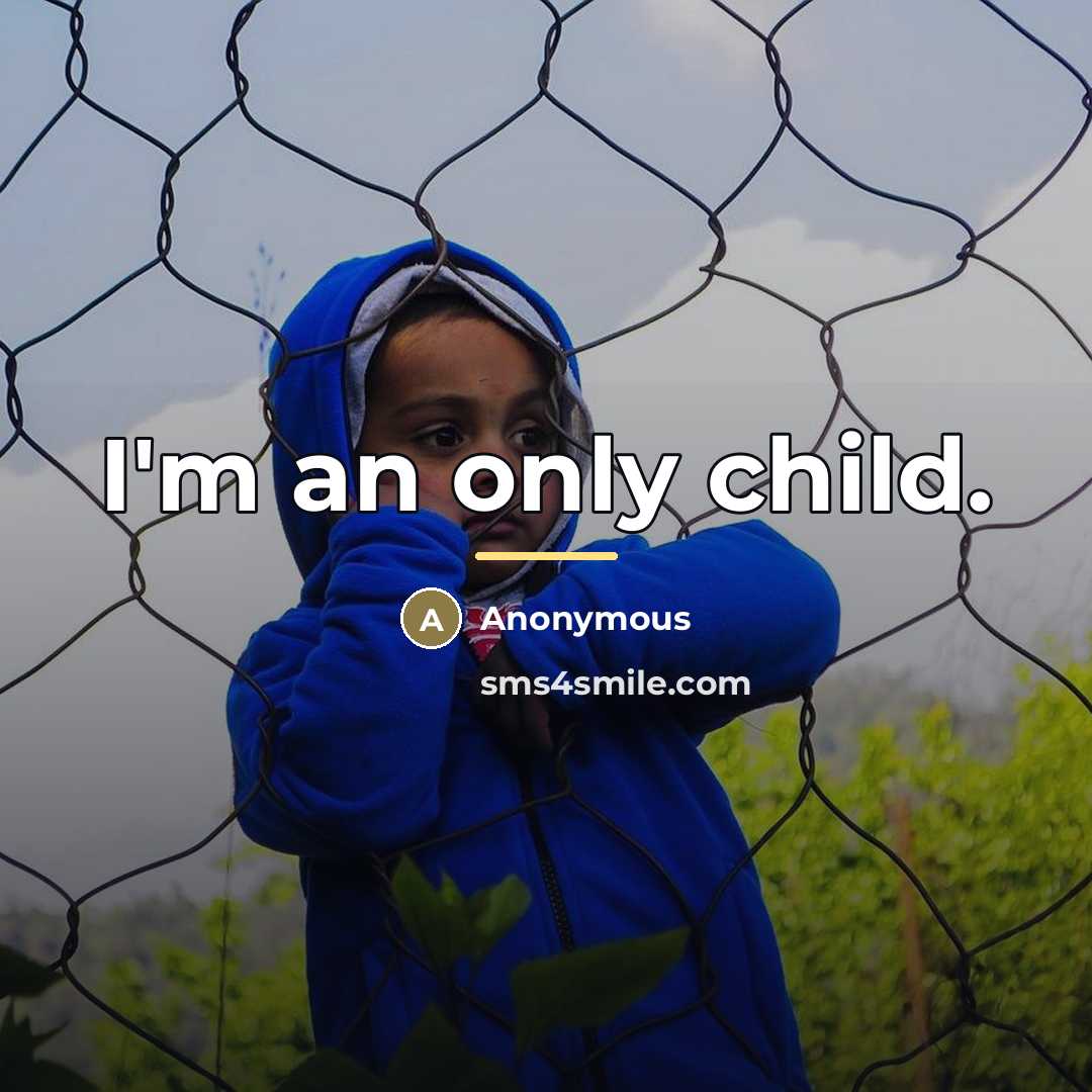 “I'm an only child.…” quote by Anonymous