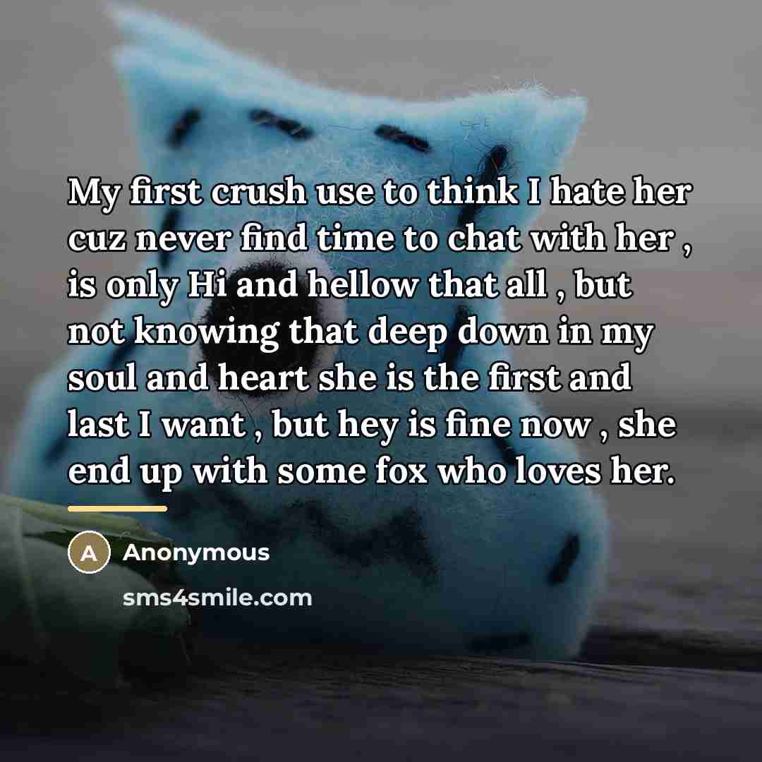 “My first crush use to think I hate her cuz…” quote by Anonymous