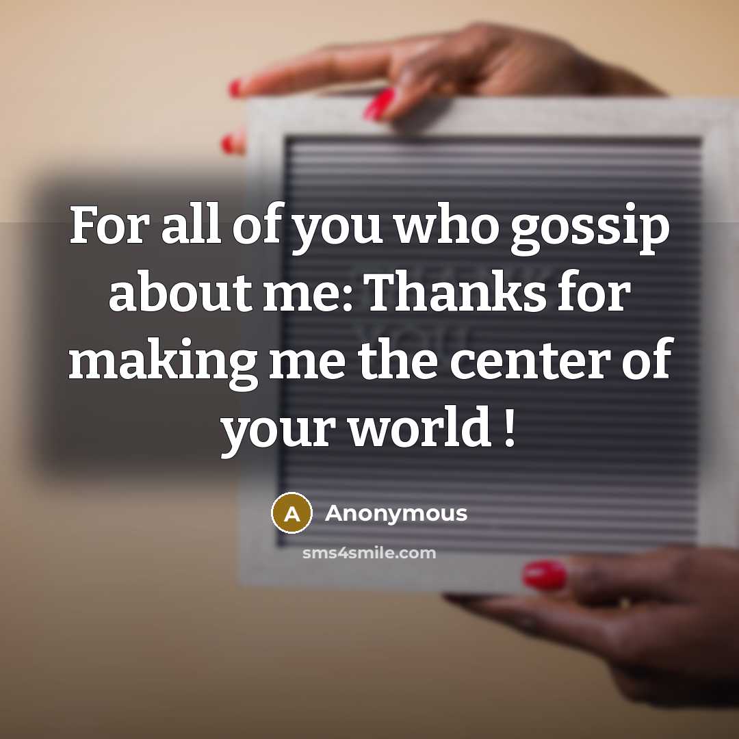 “For all of you who gossip about me: Thanks for…” quote by Anonymous
