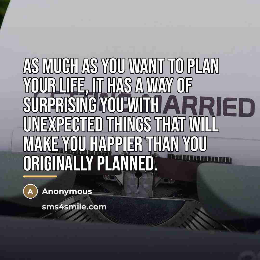 “As much as you want to plan your life, it…” quote by Anonymous