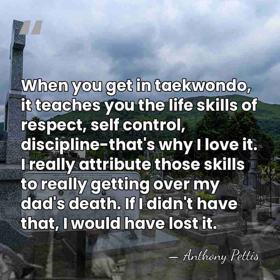 When you get in taekwondo, it teaches you the life skills of&hellip; - Anthony Pettis