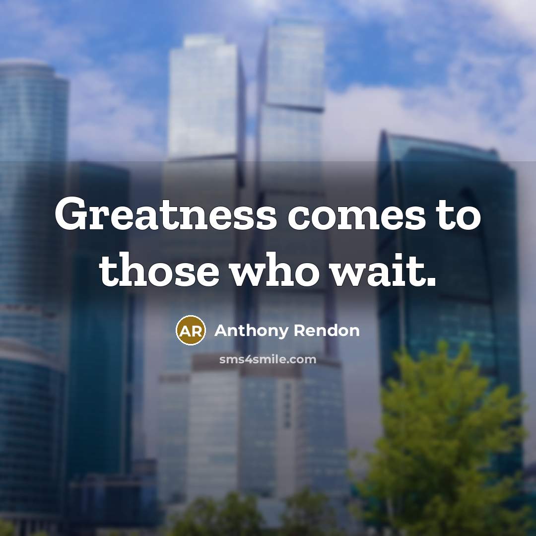 “Greatness comes to those who wait.…” quote by Anthony Rendon