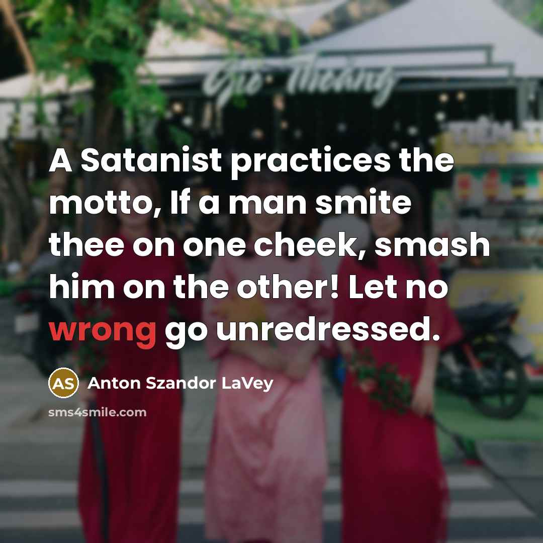 “A Satanist practices the motto, If a man smite thee…” quote by Anton Szandor LaVey