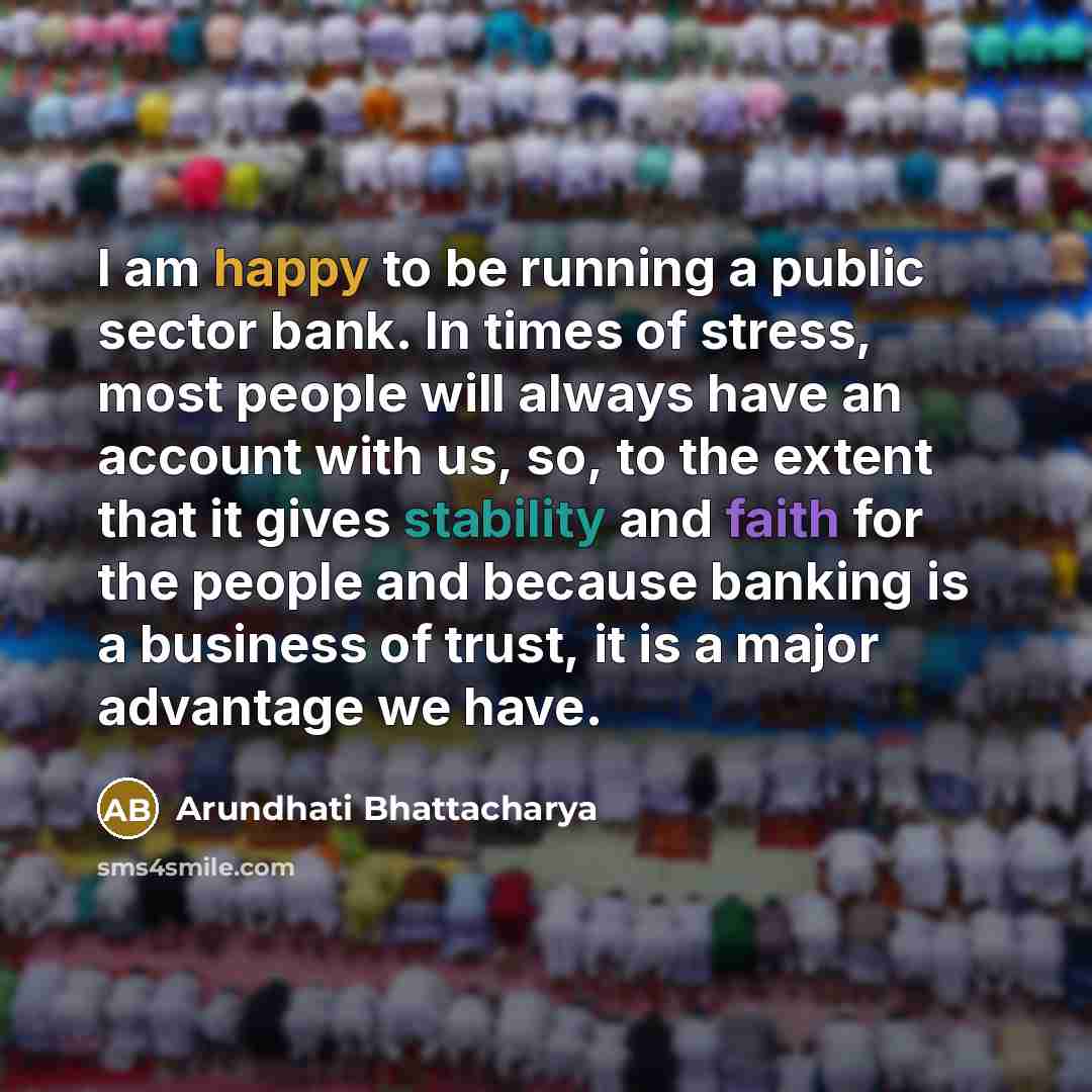“I am happy to be running a public sector bank.…” quote by Arundhati Bhattacharya