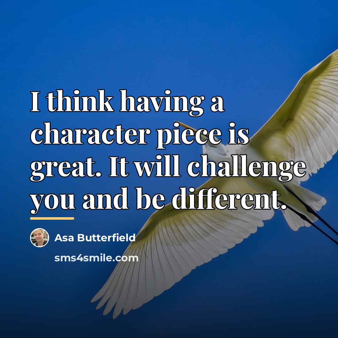 “I think having a character piece is great. It will…” quote by Asa Butterfield