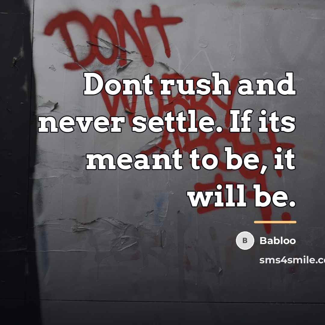 “Dont rush and never settle. If its meant to be,…” quote by Babloo