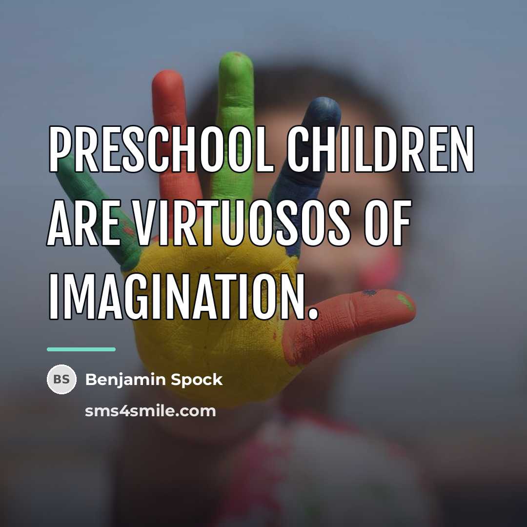 “Preschool children are virtuosos of imagination.…” quote by Benjamin Spock