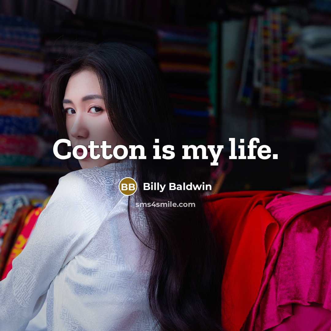 “Cotton is my life.…” quote by Billy Baldwin