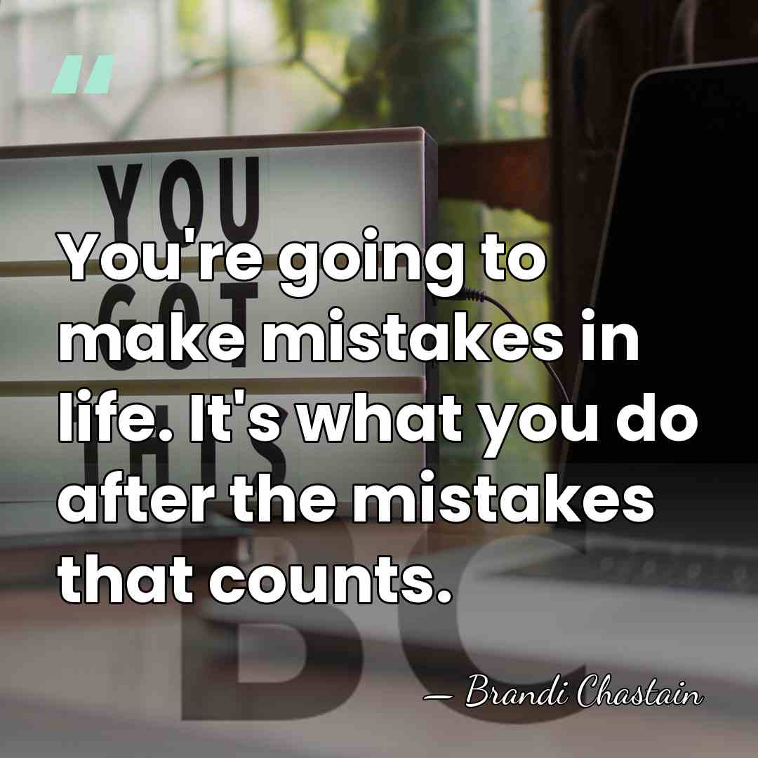You're going to make mistakes in life. It's what you do after&hellip; - Brandi Chastain