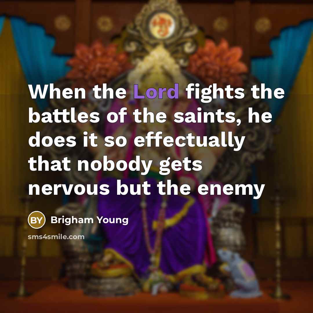 “When the Lord fights the battles of the saints, he…” quote by Brigham Young
