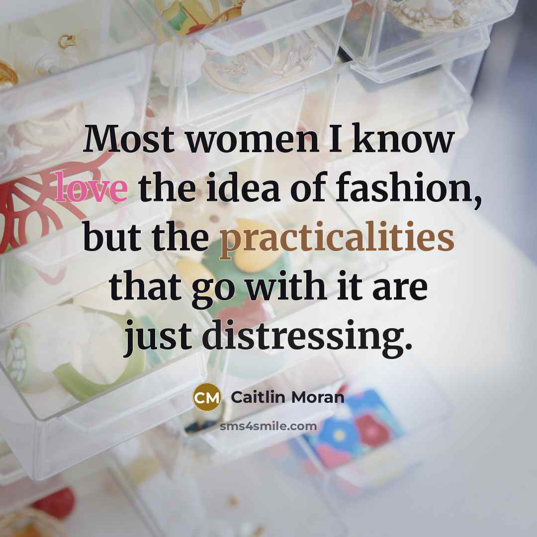 “Most women I know love the idea of fashion, but…” quote by Caitlin Moran