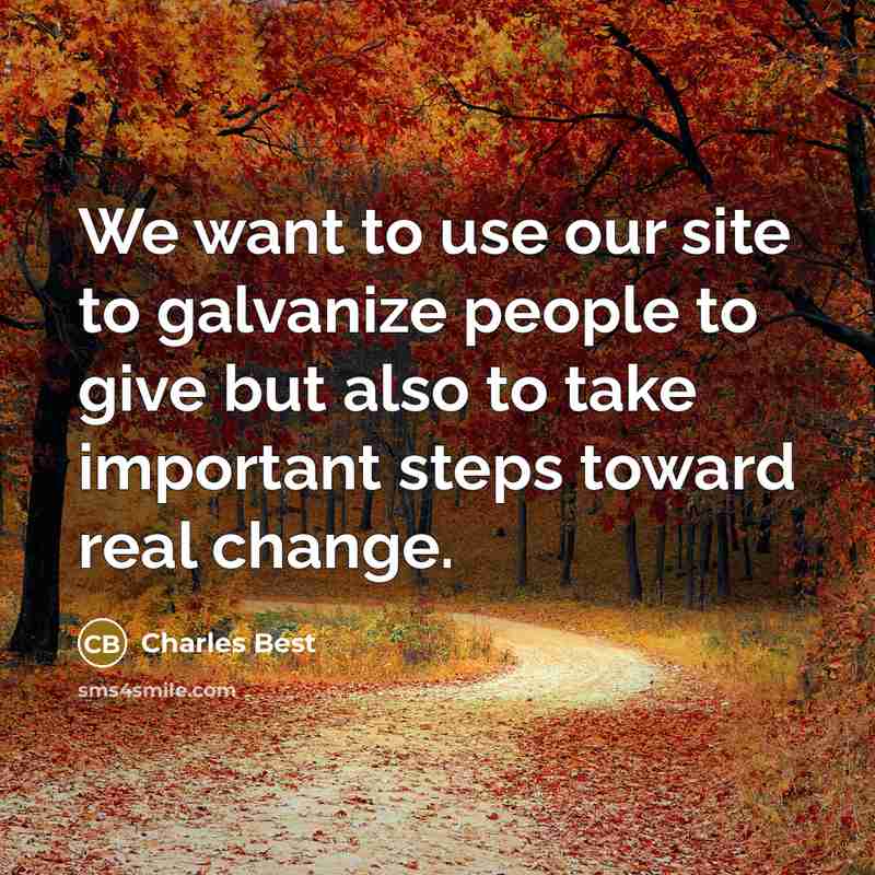 “We want to use our site to galvanize people to…” quote by Charles Best