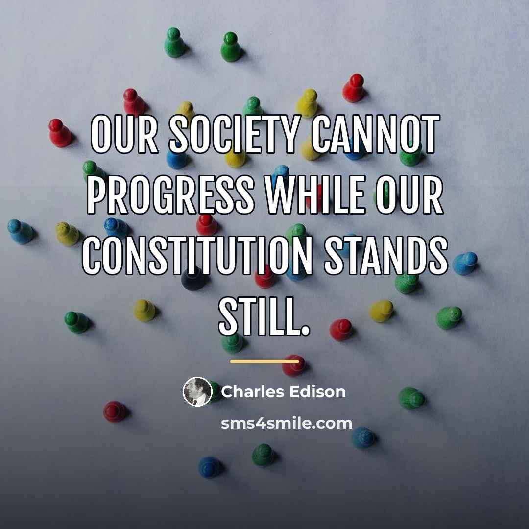 “Our society cannot progress while our constitution stands still.…” quote by Charles Edison