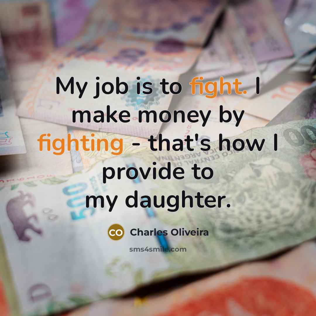 “My job is to fight. I make money by fighting…” quote by Charles Oliveira