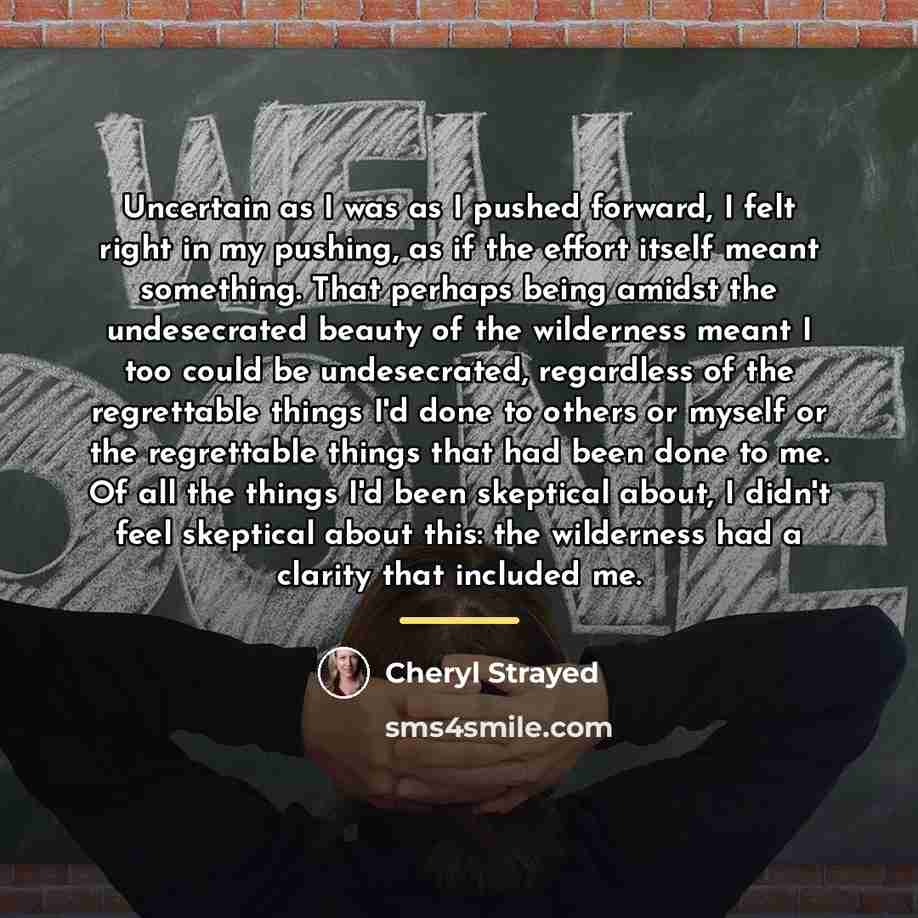 “Uncertain as I was as I pushed forward, I felt…” quote by Cheryl Strayed