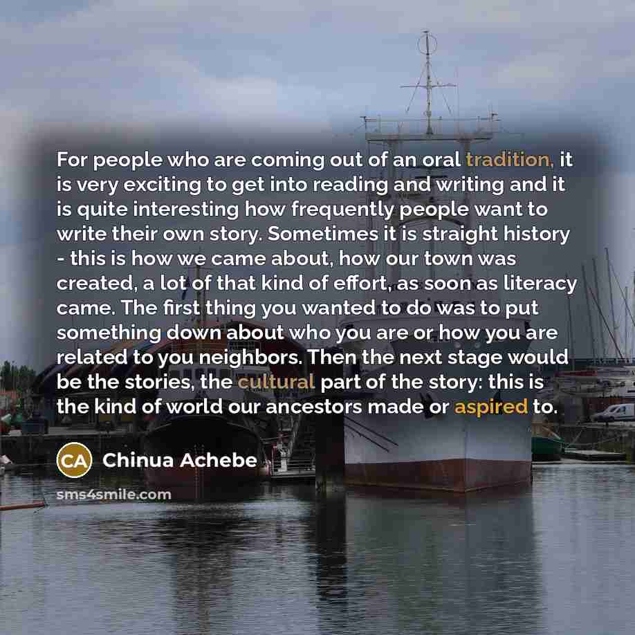 “For people who are coming out of an oral tradition,…” quote by Chinua Achebe