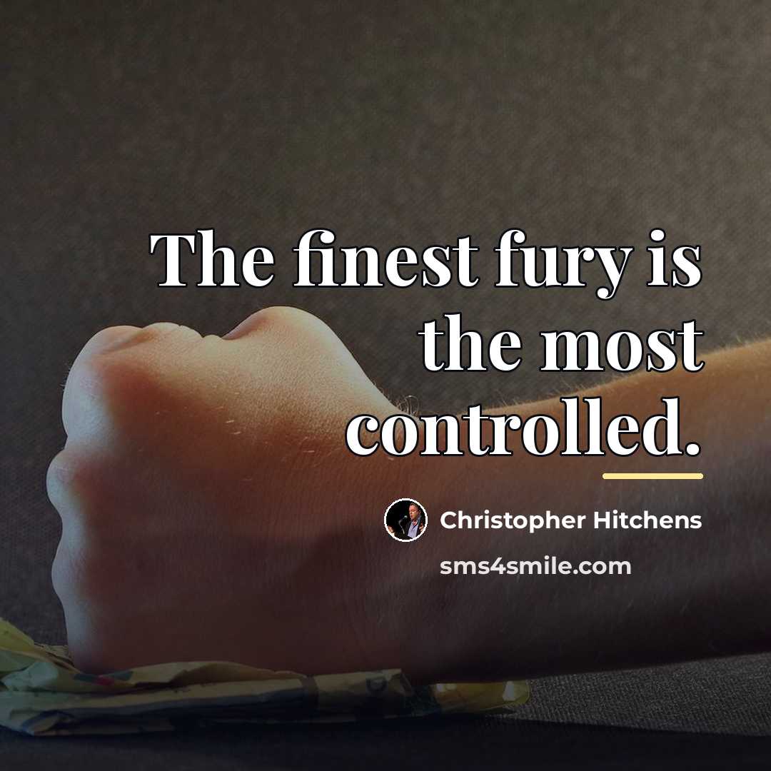 “The finest fury is the most controlled.…” quote by Christopher Hitchens