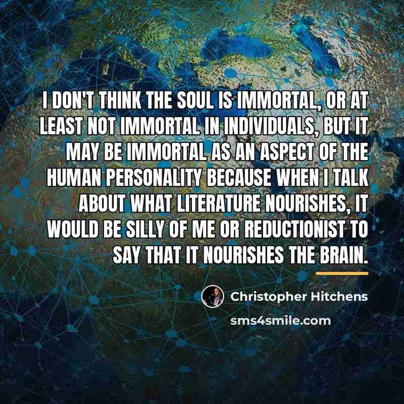 “I don't think the soul is immortal, or at least…” quote by Christopher Hitchens