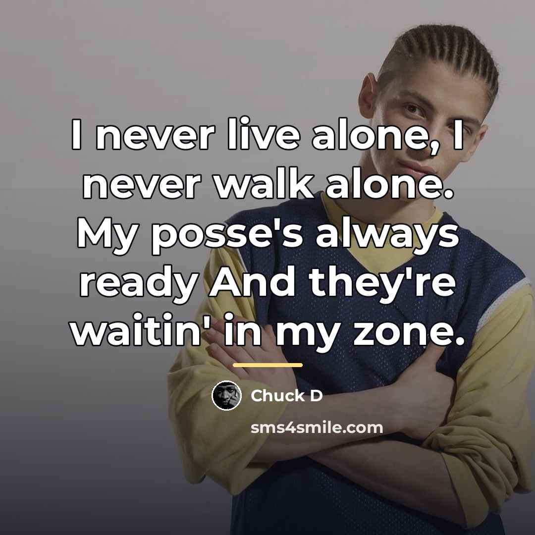 “I never live alone, I never walk alone. My posse's…” quote by Chuck D