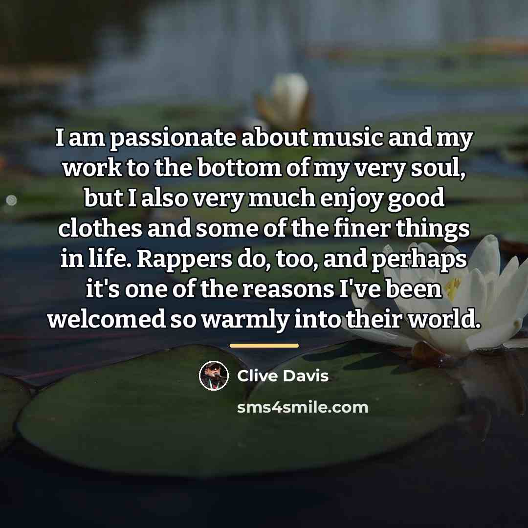 “I am passionate about music and my work to the…” quote by Clive Davis