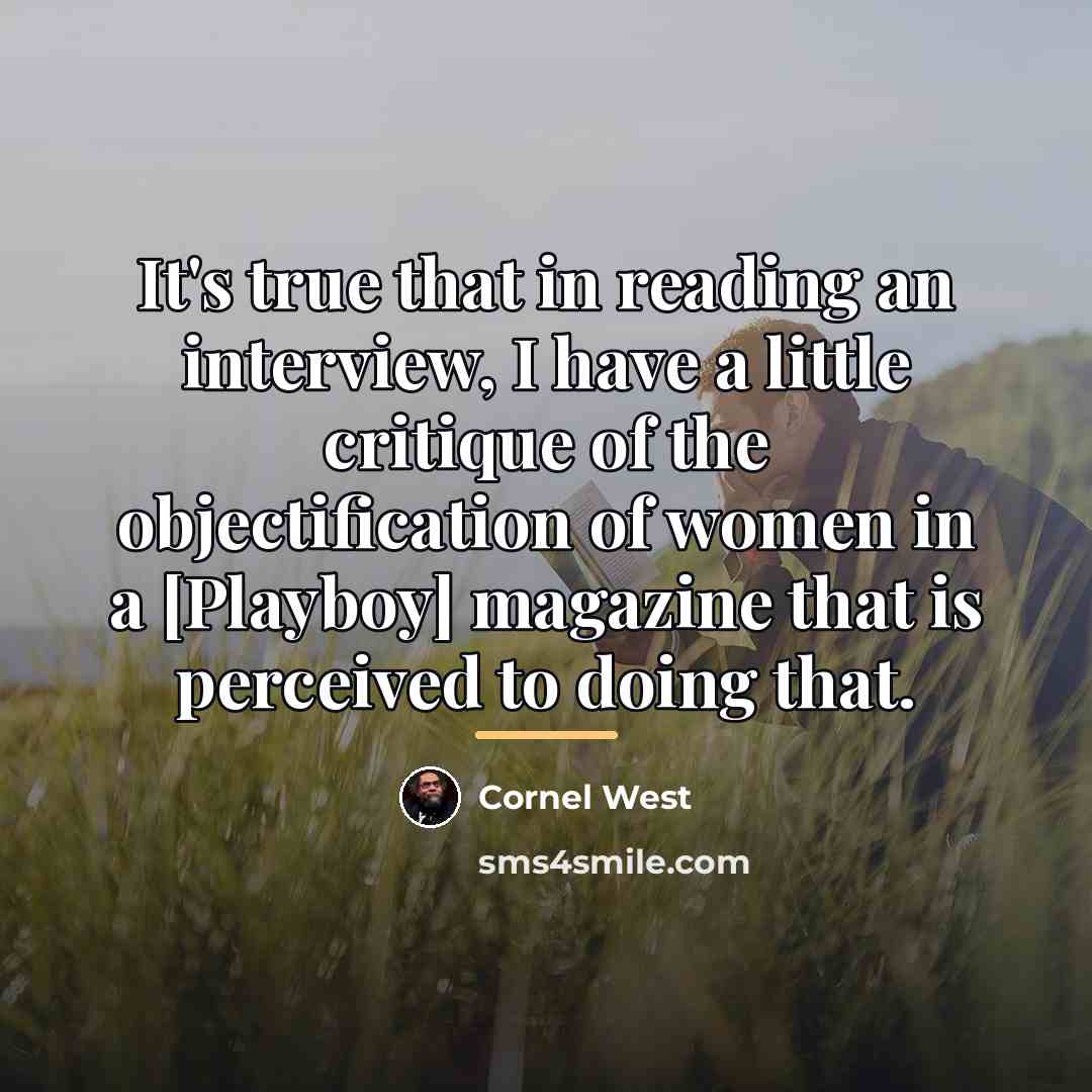 “It's true that in reading an interview, I have a…” quote by Cornel West