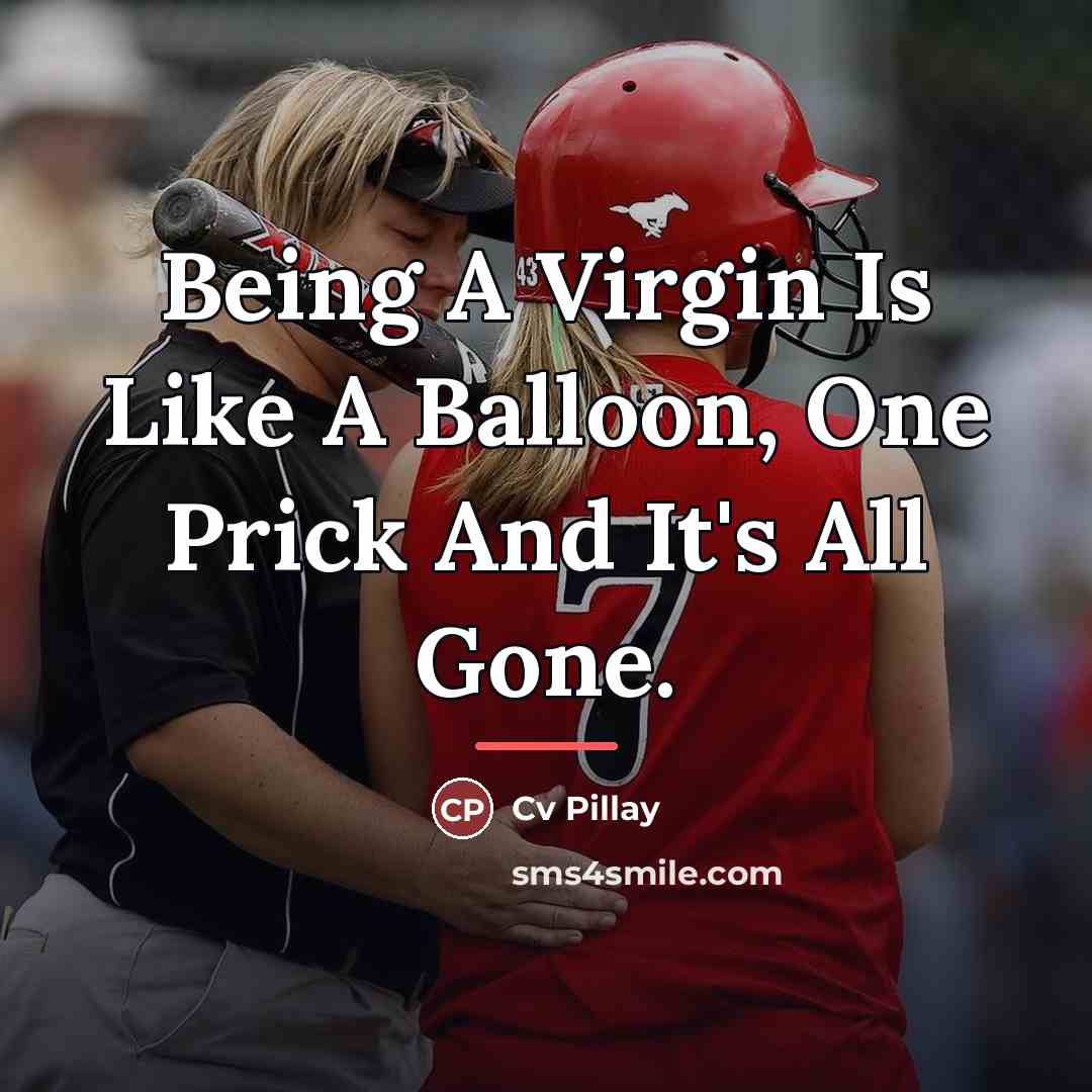 “Being A Virgin Is Like A Balloon, One Prick And…” quote by Cv Pillay