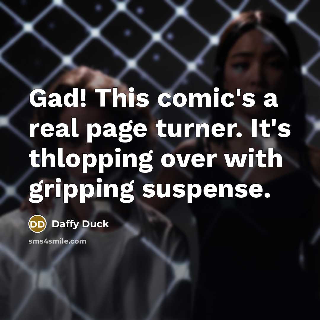 “Gad! This comic's a real page turner. It's thlopping over…” quote by Daffy Duck
