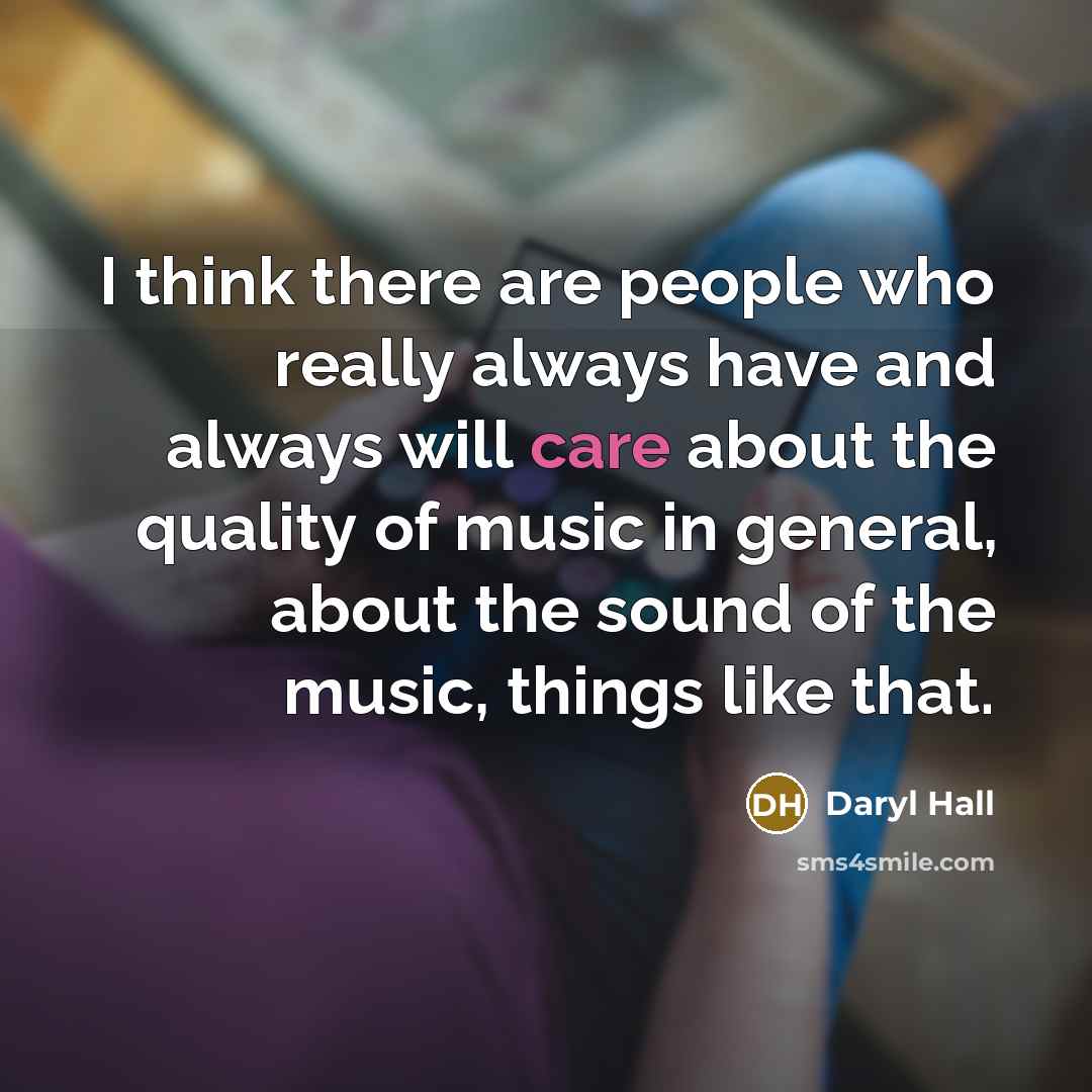 “I think there are people who really always have and…” quote by Daryl Hall